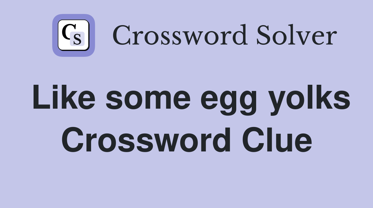 Like some egg yolks Crossword Clue Answers Crossword Solver
